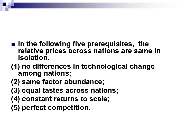 In the following five prerequisites, the relative prices across nations are same in isolation.
