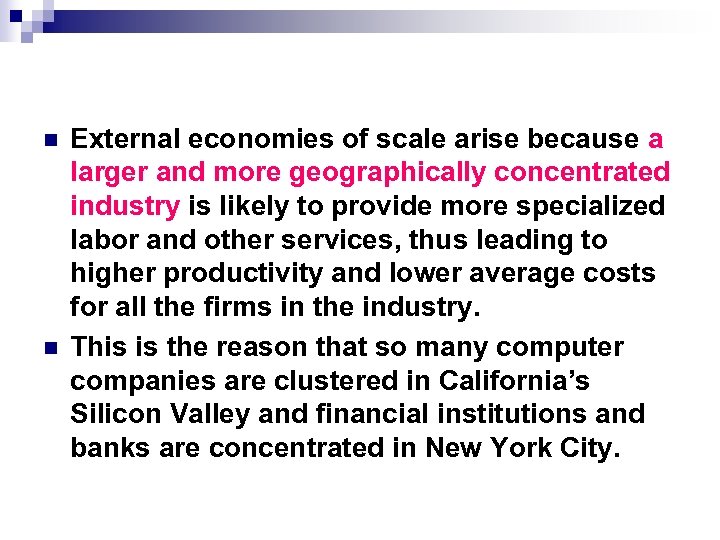 n n External economies of scale arise because a larger and more geographically concentrated