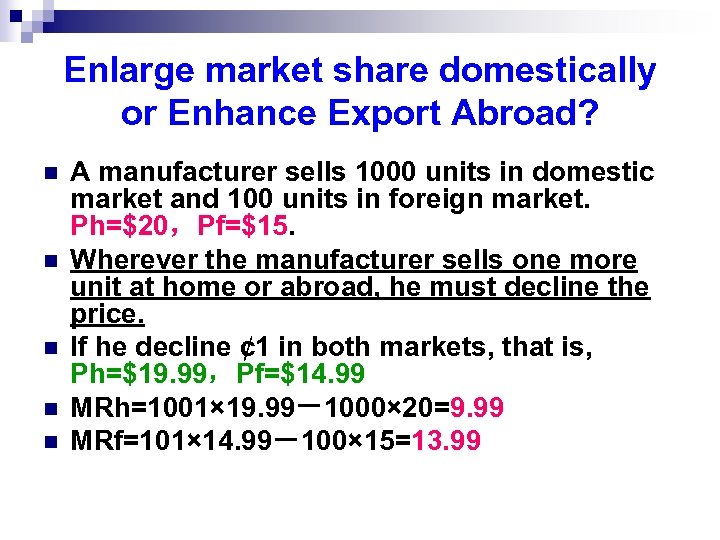 Enlarge market share domestically or Enhance Export Abroad? n n n A manufacturer sells
