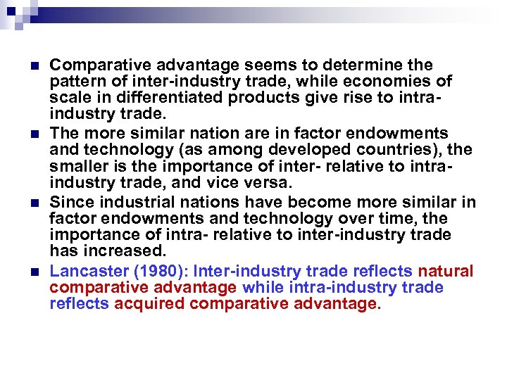 n n Comparative advantage seems to determine the pattern of inter-industry trade, while economies