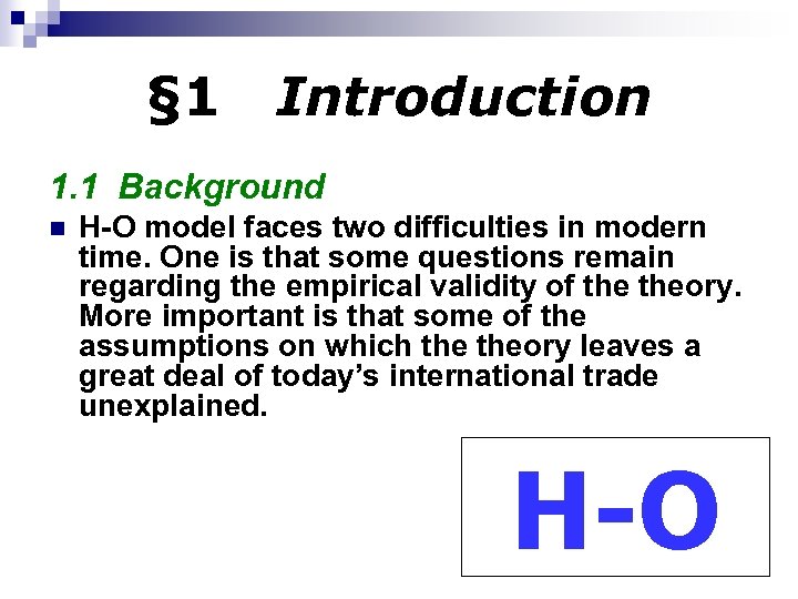 § 1 Introduction 1. 1 Background n H-O model faces two difficulties in modern