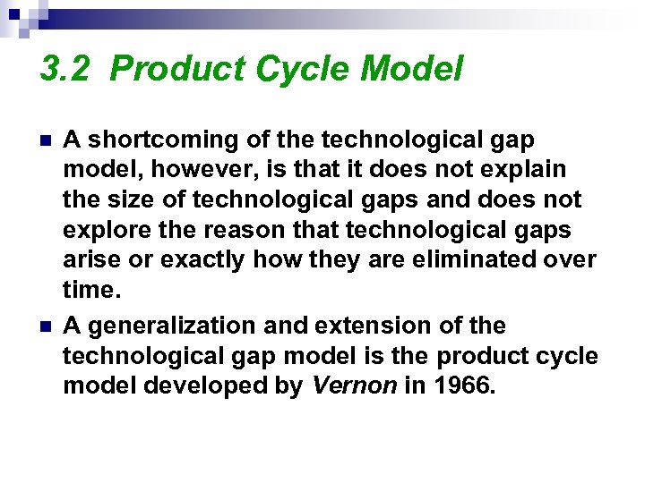 3. 2 Product Cycle Model n n A shortcoming of the technological gap model,
