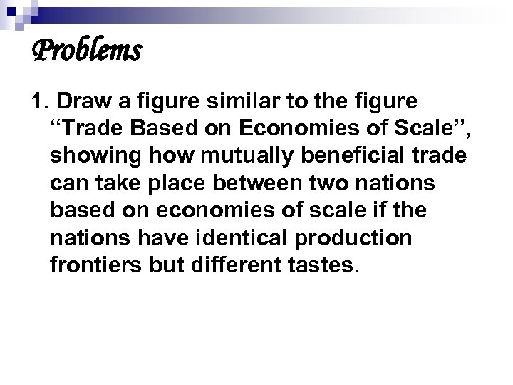 Problems 1. Draw a figure similar to the figure “Trade Based on Economies of