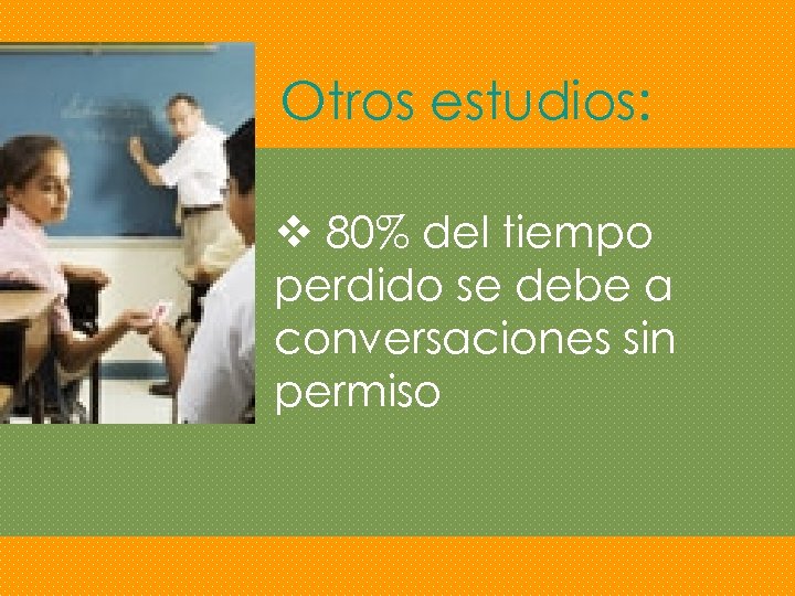 Otros estudios: v 80% del tiempo perdido se debe a conversaciones sin permiso 