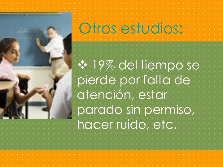 Otros estudios: v 19% del tiempo se pierde por falta de atención, estar parado