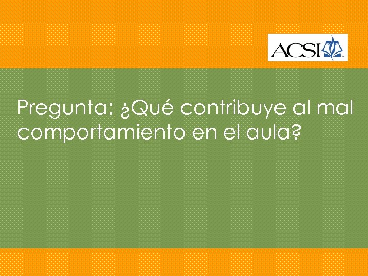 Pregunta: ¿Qué contribuye al mal comportamiento en el aula? 