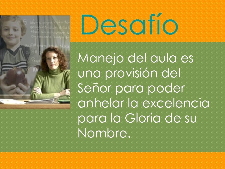 Desafío Manejo del aula es una provisión del Señor para poder anhelar la excelencia