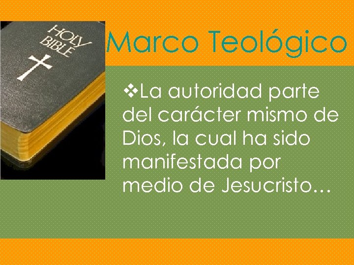 Marco Teológico v. La autoridad parte del carácter mismo de Dios, la cual ha