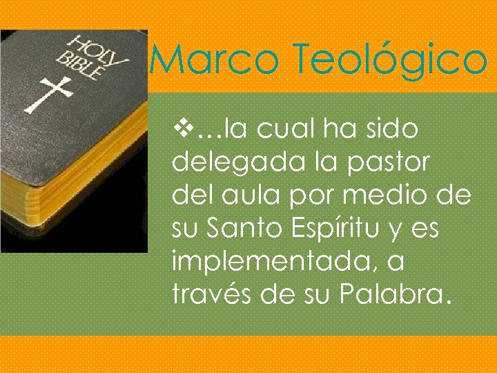 Marco Teológico v…la cual ha sido delegada la pastor del aula por medio de