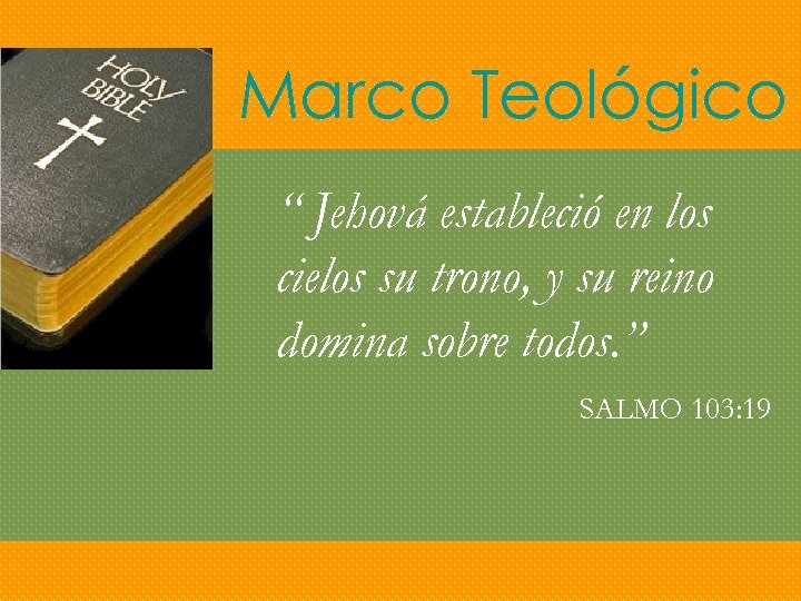 Marco Teológico “ Jehová estableció en los cielos su trono, y su reino domina