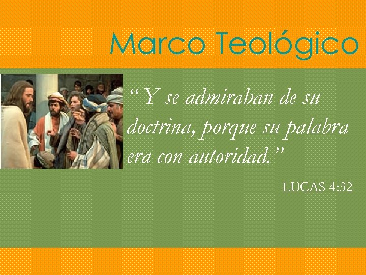 Marco Teológico “ Y se admiraban de su doctrina, porque su palabra era con