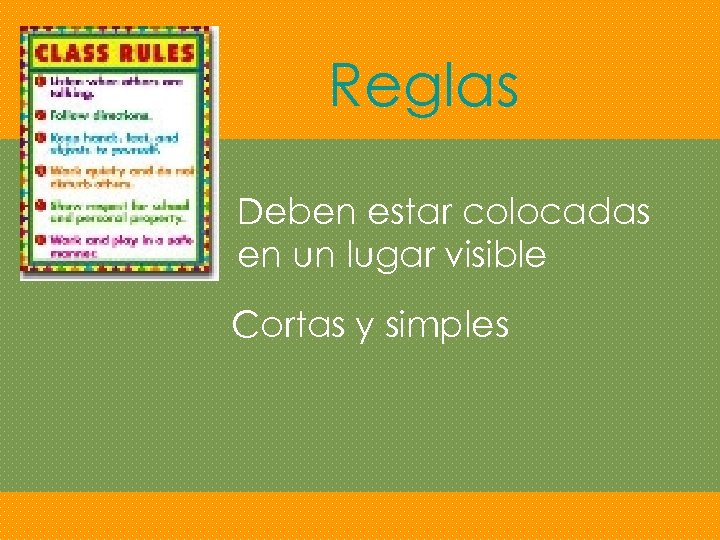 Reglas Deben estar colocadas en un lugar visible Cortas y simples 