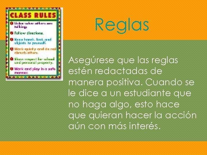 Reglas Asegúrese que las reglas estén redactadas de manera positiva. Cuando se le dice