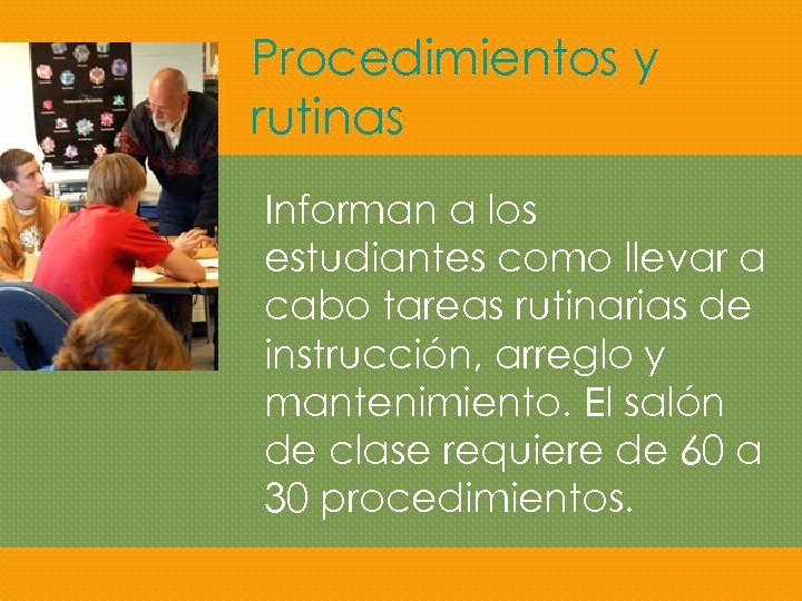 Procedimientos y rutinas Informan a los estudiantes como llevar a cabo tareas rutinarias de