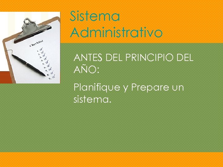 Sistema Administrativo ANTES DEL PRINCIPIO DEL AÑO: Planifique y Prepare un sistema. 