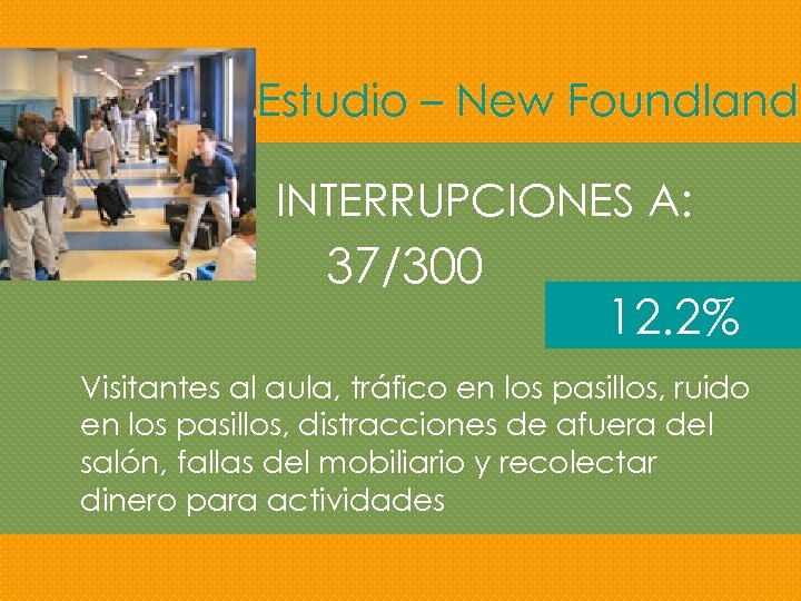 Estudio – New Foundland INTERRUPCIONES A: 37/300 12. 2% Visitantes al aula, tráfico en