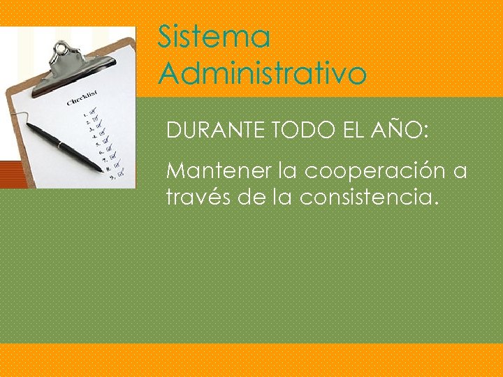 Sistema Administrativo DURANTE TODO EL AÑO: Mantener la cooperación a través de la consistencia.
