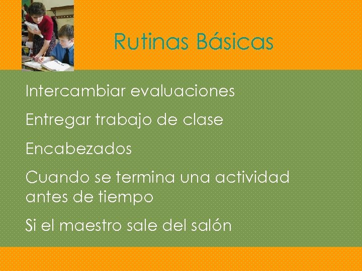Rutinas Básicas Intercambiar evaluaciones Entregar trabajo de clase Encabezados Cuando se termina una actividad