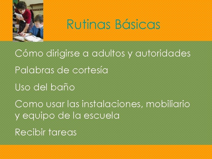 Rutinas Básicas Cómo dirigirse a adultos y autoridades Palabras de cortesía Uso del baño