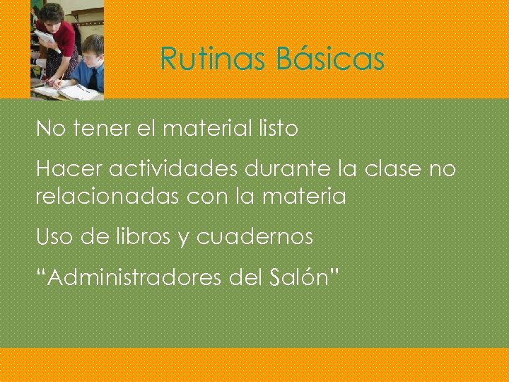 Rutinas Básicas No tener el material listo Hacer actividades durante la clase no relacionadas