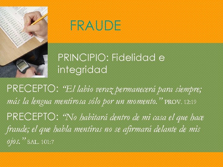 FRAUDE PRINCIPIO: Fidelidad e integridad PRECEPTO: “El labio veraz permanecerá para siempre; más la