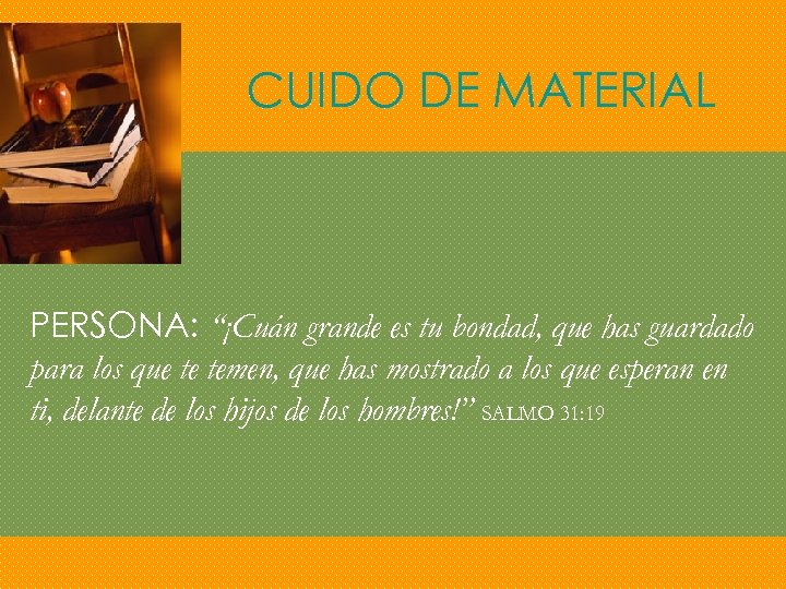 CUIDO DE MATERIAL PERSONA: “¡Cuán grande es tu bondad, que has guardado para los