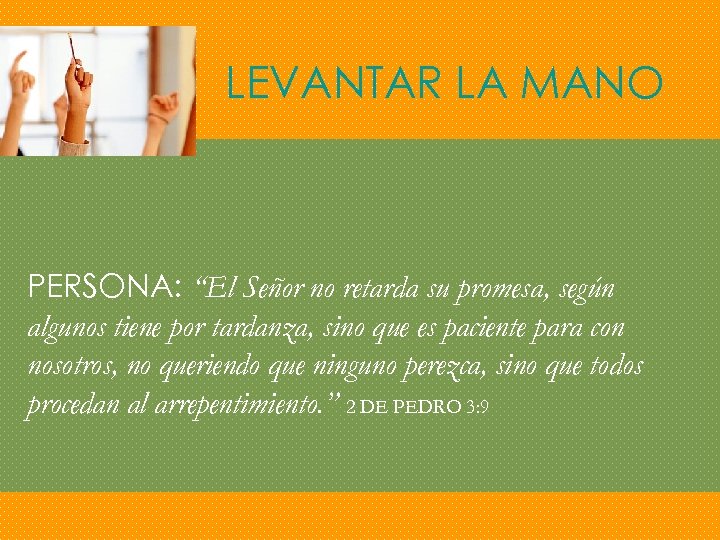 LEVANTAR LA MANO PERSONA: “El Señor no retarda su promesa, según algunos tiene por