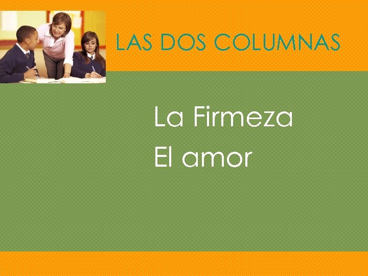 LAS DOS COLUMNAS La Firmeza El amor 