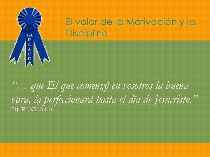 El valor de la Motivación y la Disciplina “… que El que comenzó en