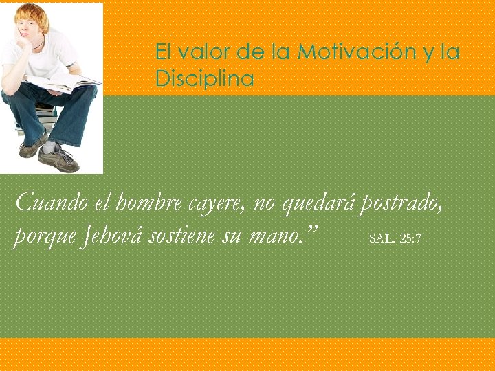 El valor de la Motivación y la Disciplina Cuando el hombre cayere, no quedará