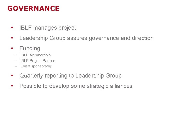 GOVERNANCE • IBLF manages project • Leadership Group assures governance and direction • Funding