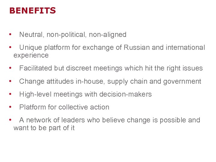 BENEFITS • Neutral, non-political, non-aligned • Unique platform for exchange of Russian and international