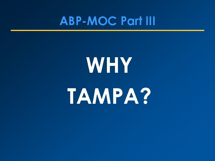 ABP-MOC Part III WHY TAMPA? 