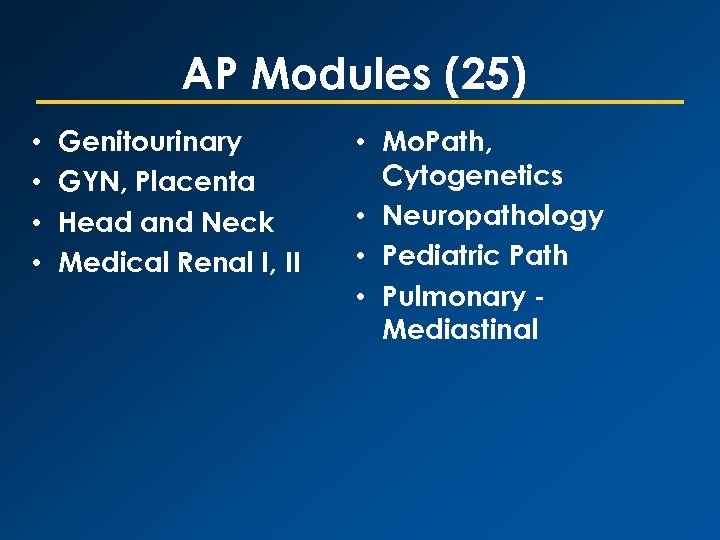 AP Modules (25) • • Genitourinary GYN, Placenta Head and Neck Medical Renal I,