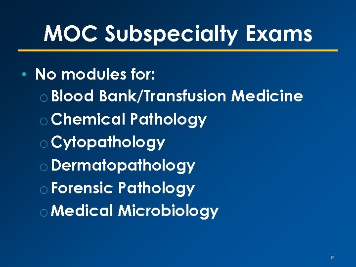 MOC Subspecialty Exams • No modules for: o Blood Bank/Transfusion Medicine o Chemical Pathology