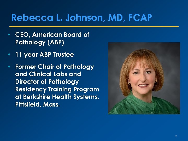 Rebecca L. Johnson, MD, FCAP • CEO, American Board of Pathology (ABP) • 11