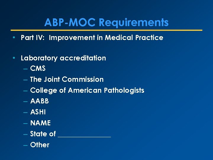 ABP-MOC Requirements • Part IV: Improvement in Medical Practice • Laboratory accreditation – CMS