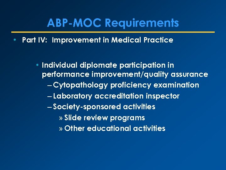 ABP-MOC Requirements • Part IV: Improvement in Medical Practice • Individual diplomate participation in