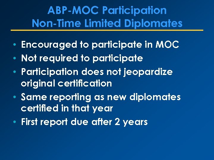 ABP-MOC Participation Non-Time Limited Diplomates • Encouraged to participate in MOC • Not required