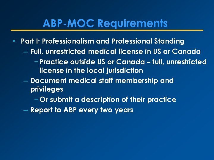 ABP-MOC Requirements • Part I: Professionalism and Professional Standing – Full, unrestricted medical license