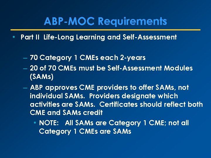 ABP-MOC Requirements • Part II Life-Long Learning and Self-Assessment – 70 Category 1 CMEs