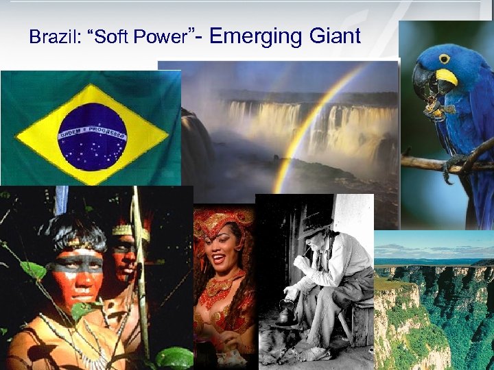 Brazil: “Soft Power”- Emerging Giant 