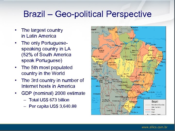 Brazil – Geo-political Perspective • The largest country in Latin America • The only