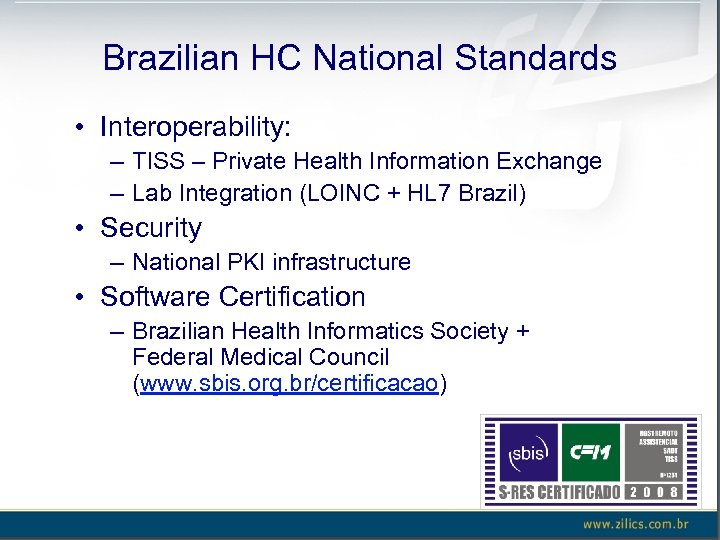 Brazilian HC National Standards • Interoperability: – TISS – Private Health Information Exchange –