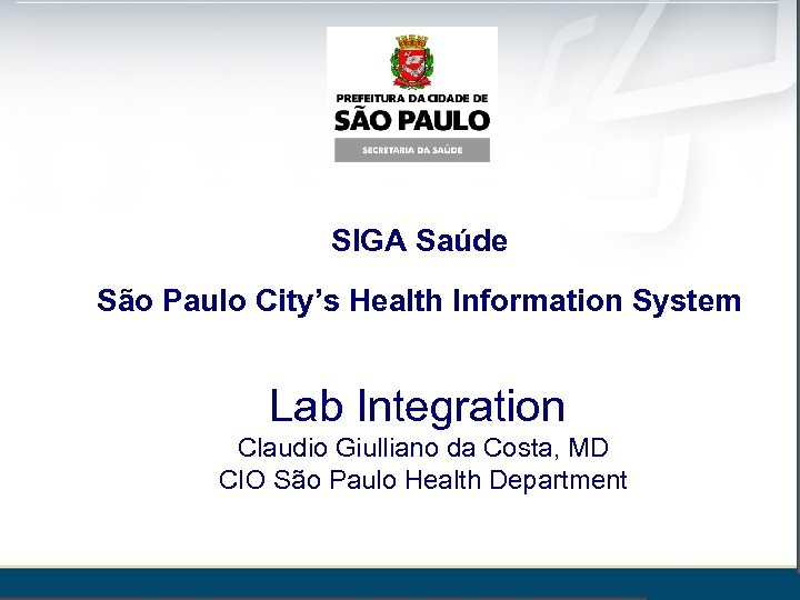 SIGA Saúde São Paulo City’s Health Information System Lab Integration Claudio Giulliano da Costa,