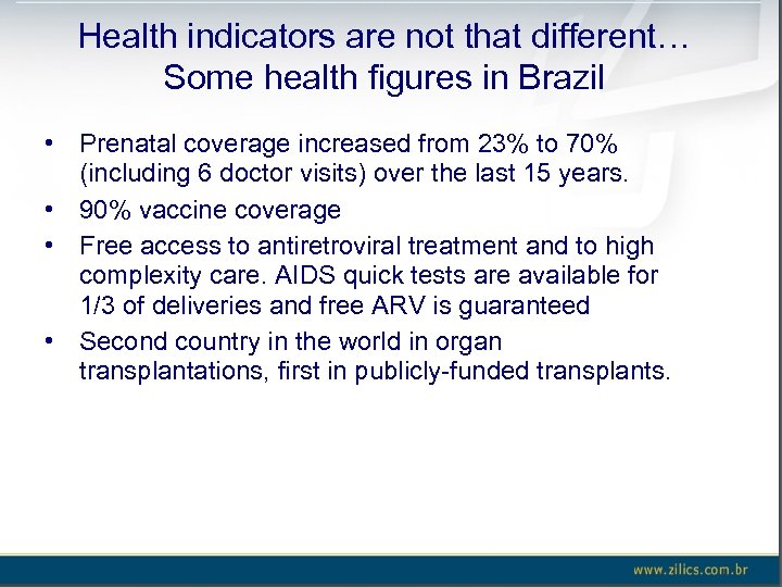 Health indicators are not that different… Some health figures in Brazil • Prenatal coverage