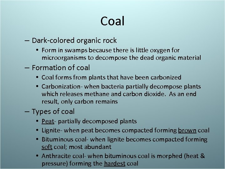 Coal – Dark-colored organic rock • Form in swamps because there is little oxygen