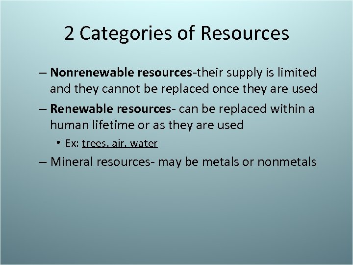 2 Categories of Resources – Nonrenewable resources-their supply is limited and they cannot be
