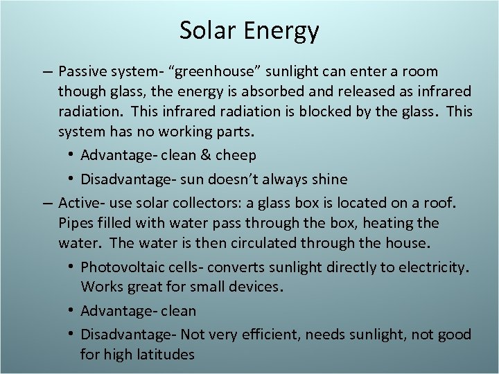 Solar Energy – Passive system- “greenhouse” sunlight can enter a room though glass, the