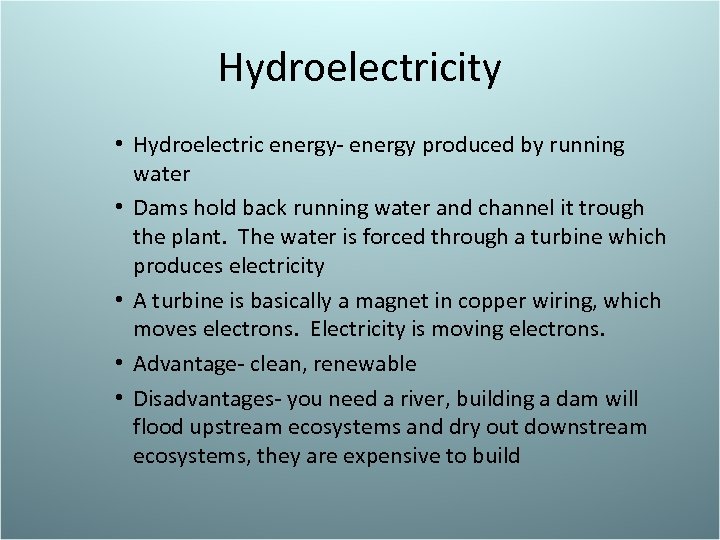Hydroelectricity • Hydroelectric energy- energy produced by running water • Dams hold back running